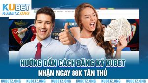 Hướng Dẫn Cách Đăng Ký Kubet Nhận Ngay 168k Tân Thủ